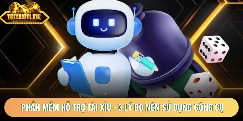 Phần Mềm Hỗ Trợ Tài Xỉu - 3 Lý Do Nên Sử Dụng Công Cụ